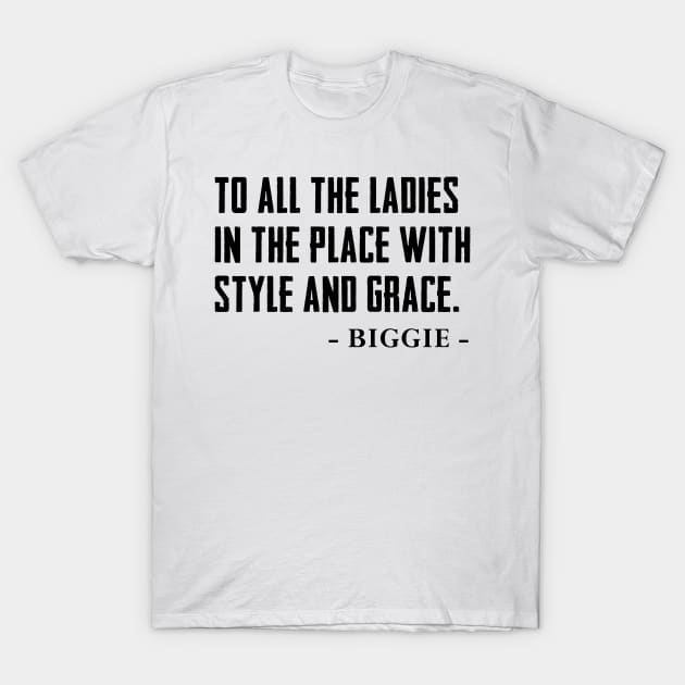 To All The Ladies In The Place With Style And Grace Shirt,Biggie T-Shirt by irvtolles